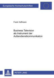 Business Television als Instrument der AuÃ?endienstkommunikation Frank Hoffmann Author