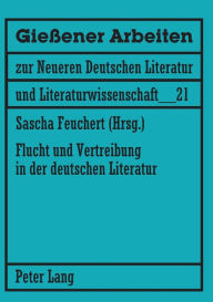 Flucht und Vertreibung in der deutschen Literatur: Beitraege Erwin H. Leibfried Editor