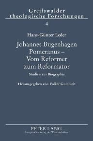 Johannes Bugenhagen Pomeranus - Vom Reformer zum Reformator: Studien zur Biographie Hans-Günther Leder Author