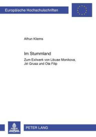 Im Stummland: Zum Exilwerk von Libuse Monikova, Jiri Grusa und Ota Filip Alfrun Kliems Author