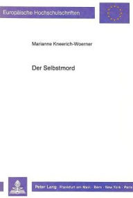 Der Selbstmord: Eine psychoanalytische Untersuchung am Material eines Schriftstellers und einer Schriftstellerin, die sich selbst getoetet haben Maria