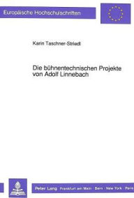 Die buehnentechnischen Projekte von Adolf Linnebach Karin Taschner-Striedl Author