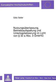 Nutzungsueberlassung, Betriebsaufspaltung und Unterkapitalisierung im Licht von 32 a Abs. 3 GmbHG Gotz Seiler Author