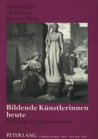 Bildende Kuenstlerinnen heute: Lebenslage und Selbstverstaendnis Gunther Salje Author