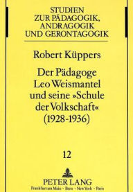 Der Paedagoge Leo Weismantel und seine Schule der Volkschaft (1928-1936) Robert Kuppers Author