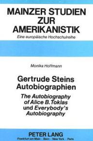 Gertrude Steins Autobiographien The Autobiography of Alice B. Toklas und Everybody's Autobiography Monika Hoffmann Author