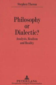 Philosophy or Dialectic?: Analysis, Realism and Reality Stephen Theron Author