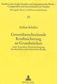 Grenzueberschreitende Kreditsicherung an Grundstuecken: unter besonderer Beruecksichtigung des deutschen und italienischen Rechts Achim Schafer Author