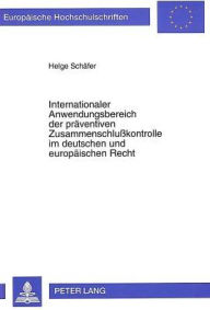 Internationaler Anwendungsbereich der praeventiven Zusammenschlusskontrolle im deutschen und europaeischen Recht Helge Schafer Author