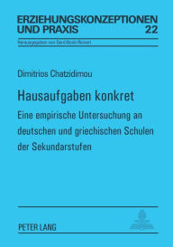 Hausaufgaben konkret: Eine empirische Untersuchung an deutschen und griechischen Schulen der Sekundarstufen Dimitrios Chatzidimou Author
