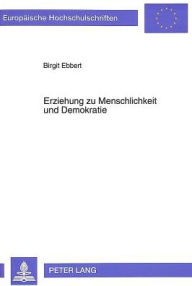 Erziehung zu Menschlichkeit und Demokratie: Erich Kaestner und seine Zeitschrift 'Pinguin' im Erziehungsgefuege der Nachkriegszeit Birgit Ebbert Autho