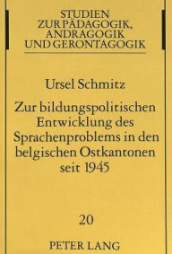 Zur bildungspolitischen Entwicklung des Sprachenproblems in den belgischen Ostkantonen seit 1945 Ursel Schmitz Author