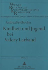 Kindheit und Jugend bei Valery Larbaud Andrea Feldbacher Author