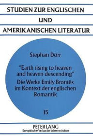 Earth rising to heaven and heaven descending. Die Werke Emily Brontes im Kontext der englischen Romantik Stephan Dorr Author