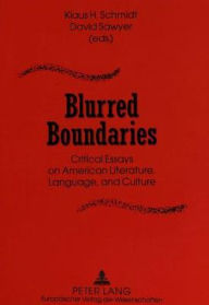 Blurred Boundaries: Critical Essays on American Literature, Language, and Culture Klaus H. Schmidt Editor