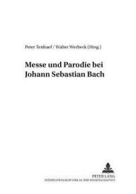 Messe und Parodie bei Johann Sebastian Bach Peter Tenhaef Editor