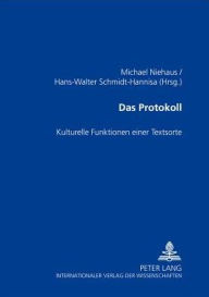 Das Protokoll: Kulturelle Funktionen einer Textsorte Michael Niehaus Editor