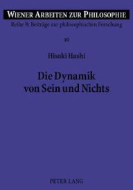 Die Dynamik von Sein und Nichts: Dimensionen der vergleichenden Philosophie Hisaki Hashi Author