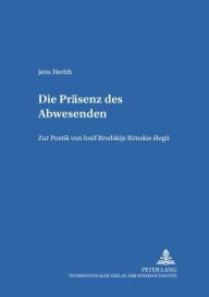 Die Praesenz des Abwesenden: Zur Poetik von Iosif Brodskijs Rimskie elegii Jens Herlth Author