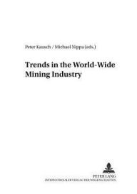 Trends in the World-Wide Mining Industry Peter Kausch Editor