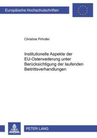 Institutionelle Aspekte der EU-Osterweiterung unter Beruecksichtigung der laufenden Beitrittsverhandlungen Christine Pirhofer Author