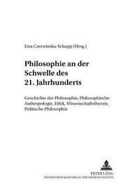 Philosophie an der Schwelle des 21. Jahrhunderts: Geschichte der Philosophie, Philosophische Anthropologie, Ethik, Wissenschaftstheorie, Politische Ph