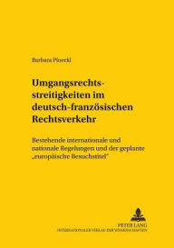 Umgangsrechtsstreitigkeiten im deutsch-franzoesischen Rechtsverkehr: Bestehende internationale und nationale Regelungen und der geplante europaeische