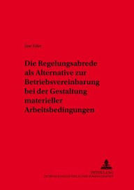 Die Regelungsabrede als Alternative zur Betriebsvereinbarung bei der Gestaltung materieller Arbeitsbedingungen Jost Eder Author