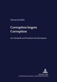 Corruption begets Corruption: Zur Dynamik und Persistenz der Korruption Thomas Herzfeld Author
