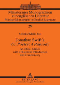 Jonathan Swift's Â«On Poetry: A RapsodyÂ»: A Critical Edition with a Historical Introduction and Commentary Melanie Just Author