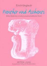 «Panther» und «Aschanti»: Rilke-Gedichte in kulturwissenschaftlicher Sicht Erich Unglaub Author
