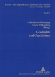Geschichte und Geschichten: Die Kinder- und Jugendliteratur und das kulturelle und politische Gedaechtnis Gabriele von Glasenapp Editor