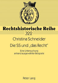 Die SS und «das Recht»: Eine Untersuchung anhand ausgewaehlter Beispiele Christina Schneider Author