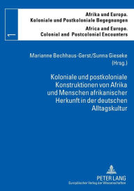 Koloniale und postkoloniale Konstruktionen von Afrika und Menschen afrikanischer Herkunft in der deutschen Alltagskultur Marianne Bechhaus-Gerst Edito