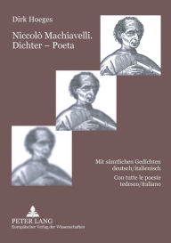 NiccolÃ² Machiavelli. Dichter - Poeta: Mit saemtlichen Gedichten deutsch/italienisch- Con tutte le poesie tedesco/italiano Dirk Hoeges Author