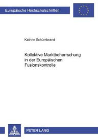 Kollektive Marktbeherrschung in der Europaeischen Fusionskontrolle Kathrin Schurnbrand Author