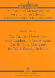 The Thorns That Pierce oder Leiden am Anderssein: Das Bild des Maertyrers im Werk Radclyffe Halls Gisela Hansen Author