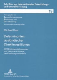 Determinanten auslaendischer Direktinvestitionen: OECD-Laender als Investoren und besondere Aspekte der Ernaehrungswirtschaft Michael Gast Author