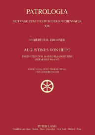Augustinus von Hippo: Predigten zum Markusevangelium (Sermones 94/A-97)- Einleitung, Text, Uebersetzung und Anmerkungen Hubertus Drobner Author
