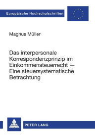 Das interpersonale Korrespondenzprinzip im Einkommensteuerrecht - Eine steuersystematische Betrachtung Magnus Müller Author