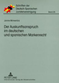 Der Auskunftsanspruch im deutschen und spanischen Markenrecht: Vor dem Hintergrund der europaeischen Richtlinie 2004/48/EG zur Durchsetzung der Rechte