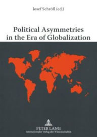 Political Asymmetries in the Era of Globalization: The Asymmetric Security and Defense Relations from a Worldwide View Josef Schrofl Editor