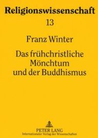 Das fruehchristliche Moenchtum und der Buddhismus: Religionsgeschichtliche Studien Franz Winter Author