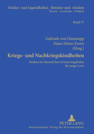 Kriegs- und Nachkriegskindheiten: Studien zur literarischen Erinnerungskultur fuer junge Leser Gabriele von Glasenapp Editor