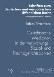 Gerichtsnahe Mediation in der Verwaltungs-, Sozial- und Finanzgerichtsbarkeit Tobias Weitz Author