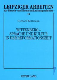 Wittenberg - Sprache und Kultur in der Reformationszeit: Kleine Schriften Rudolf Große Author