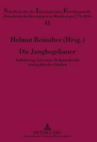 Die Junghegelianer: Aufklaerung, Literatur, Religionskritik und politisches Denken Helmut Reinalter Editor
