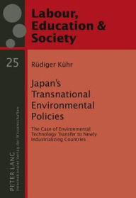 Japan's Transnational Environmental Policies: The Case of Environmental Technology Transfer to Newly Industrializing Countries Rüdiger Kühr Author
