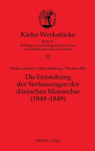 Die Entstehung der Verfassungen der daenischen Monarchie (1848-1849) Okko Meiburg Author