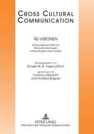 Re-Visionen: Kulturwissenschaftliche Herausforderungen interkultureller Germanistik Ernest W.B. Hess-Lüttich Editor